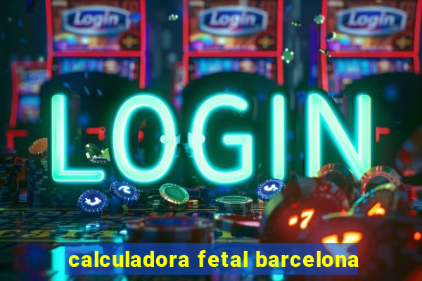 calculadora fetal barcelona